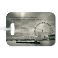 London Eye Luggage Tag Premium luggage tag featuring London skyline. Superimposed text of A plane ticket is the answer. Who cares what the question is.