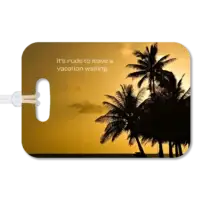 Palm Trees Luggage Tag Premium luggage tag featuring a Hawaiian beach at sunset with a deep yellow sky and palm trees. Superimposed text says It's rude to leave a vacation waiting.