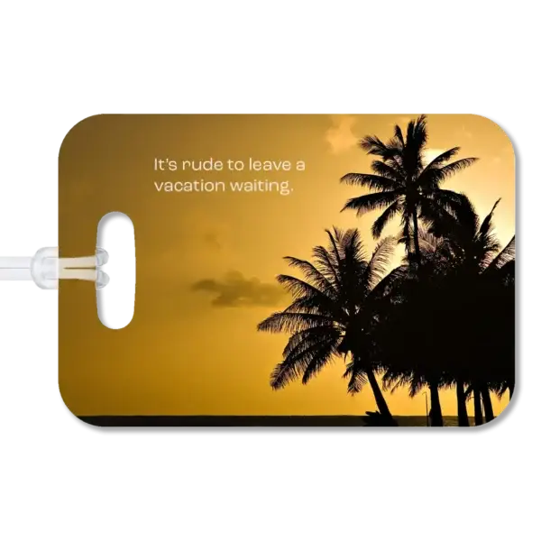Palm Trees Luggage Tag Premium luggage tag featuring a Hawaiian beach at sunset with a deep yellow sky and palm trees. Superimposed text says It's rude to leave a vacation waiting.
