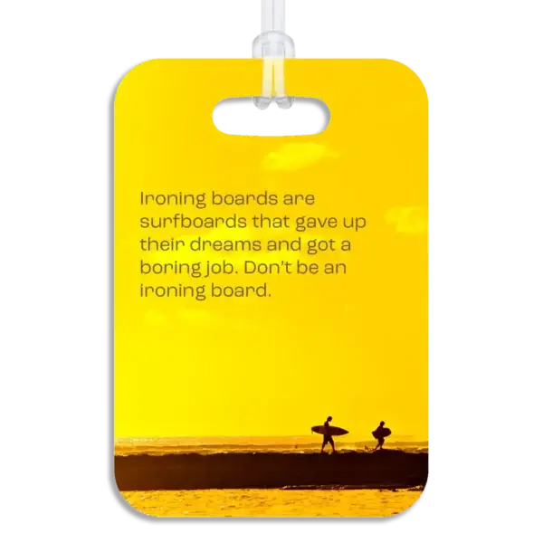 Hawaiian Surfers Luggage Tag Premium luggage tag featuring two surfers walking along a Hawaiian beach jetty. Superimposed text says, Ironing boards are surfboards that gave up their dreams and got a boring job. Don't be an ironing board.